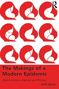 The Makings of a Modern Epidemic: Endometriosis, Gender and Politics