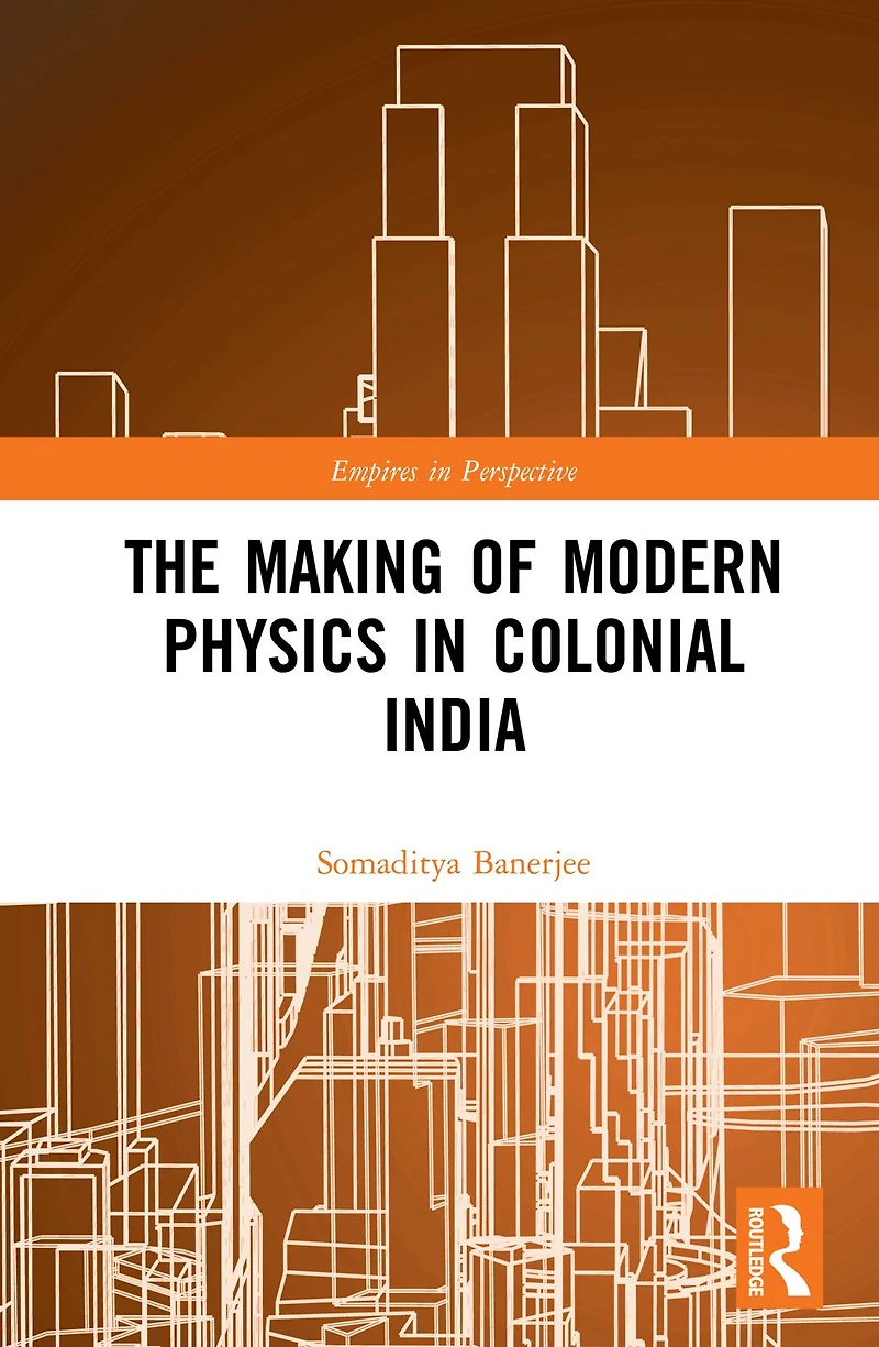 The Making of Modern Physics Colonial India