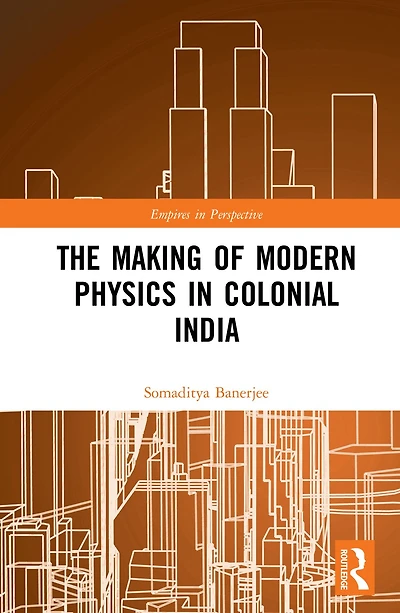 The Making of Modern Physics Colonial India