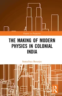 The Making of Modern Physics Colonial India