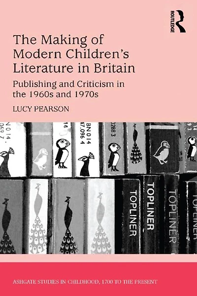 the Making of Modern Children's Literature Britain: Publishing and Criticism 1960s 1970s