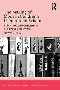 the Making of Modern Children's Literature Britain: Publishing and Criticism 1960s 1970s