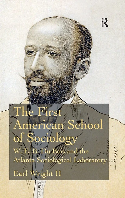 the First American School of Sociology: W.E.B. Du Bois and Atlanta Sociological Laboratory