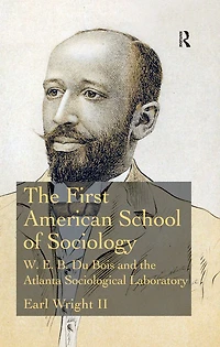 the First American School of Sociology: W.E.B. Du Bois and Atlanta Sociological Laboratory