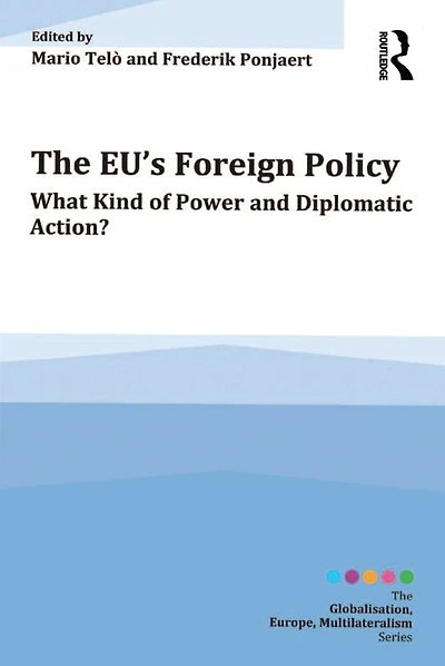 The EU's Foreign Policy: What Kind of Power and Diplomatic Action?