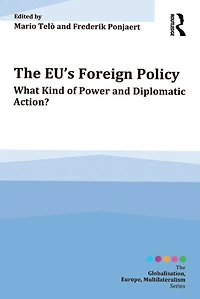 The EU's Foreign Policy: What Kind of Power and Diplomatic Action?
