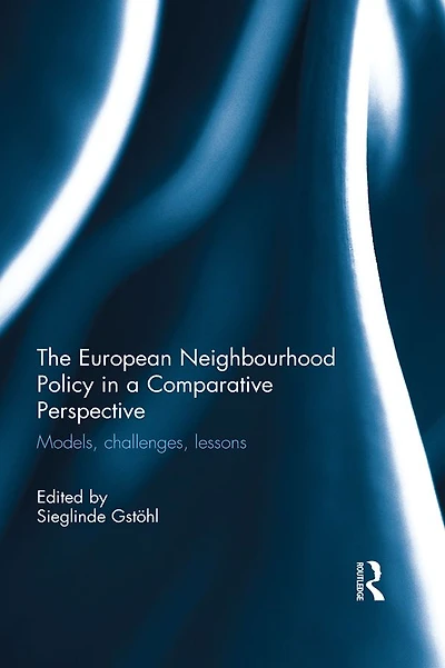 The European Neighbourhood Policy a Comparative Perspective: Models, challenges, lessons