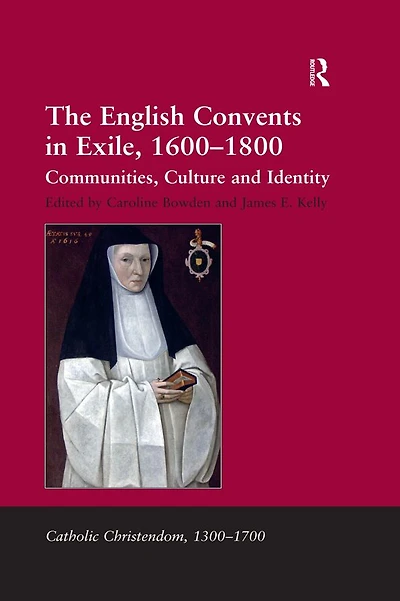 The English Convents Exile, 1600-1800: Communities, Culture and Identity