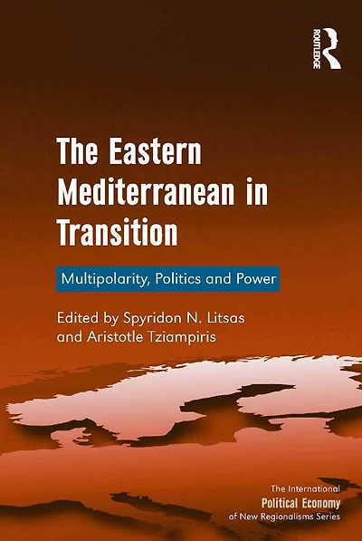 The Eastern Mediterranean Transition: Multipolarity, Politics and Power