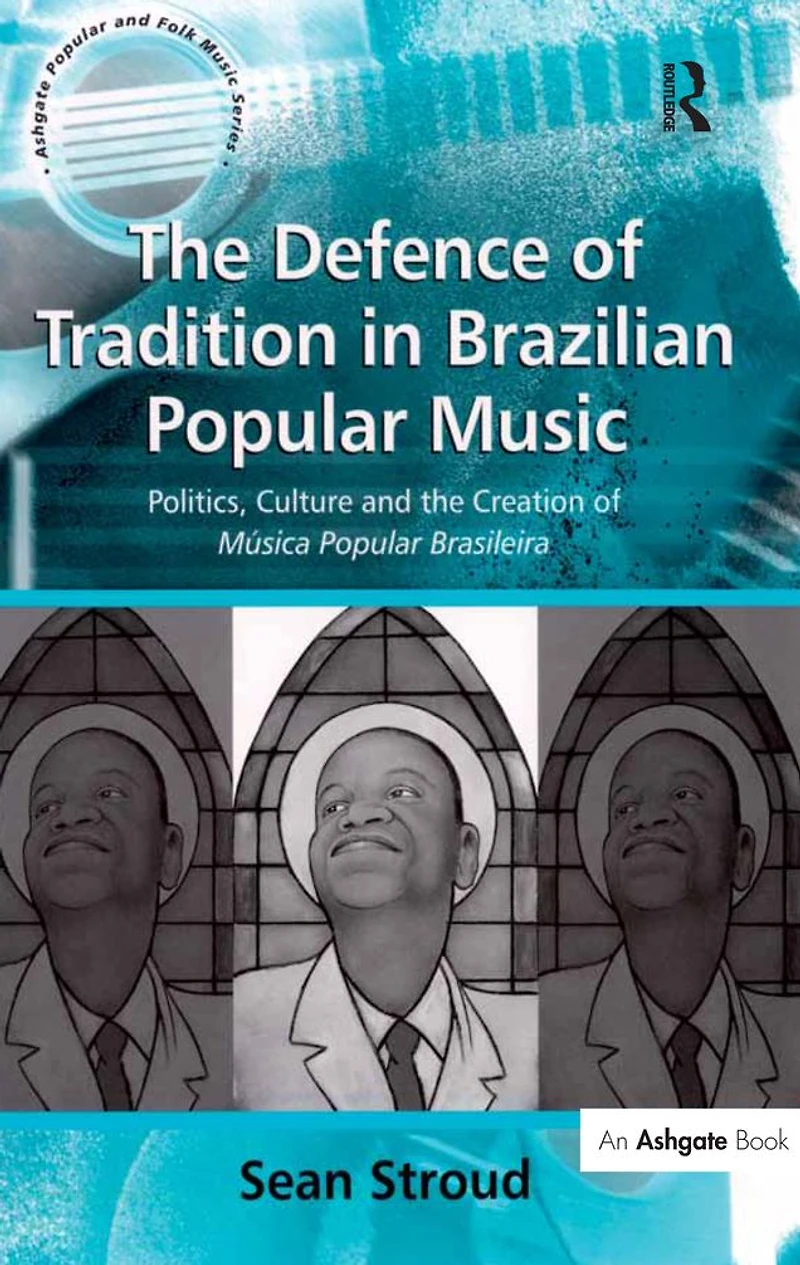 the Defence of Tradition Brazilian Popular Music: Politics, Culture and Creation Música Brasileira
