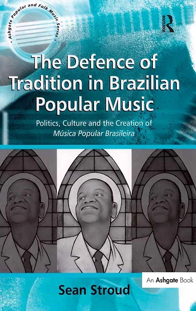 the Defence of Tradition Brazilian Popular Music: Politics, Culture and Creation Música Brasileira