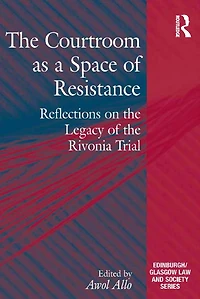 the Courtroom as a Space of Resistance: Reflections on Legacy Rivonia Trial