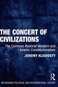 The Concert of Civilizations: Common Roots Western and Islamic Constitutionalism