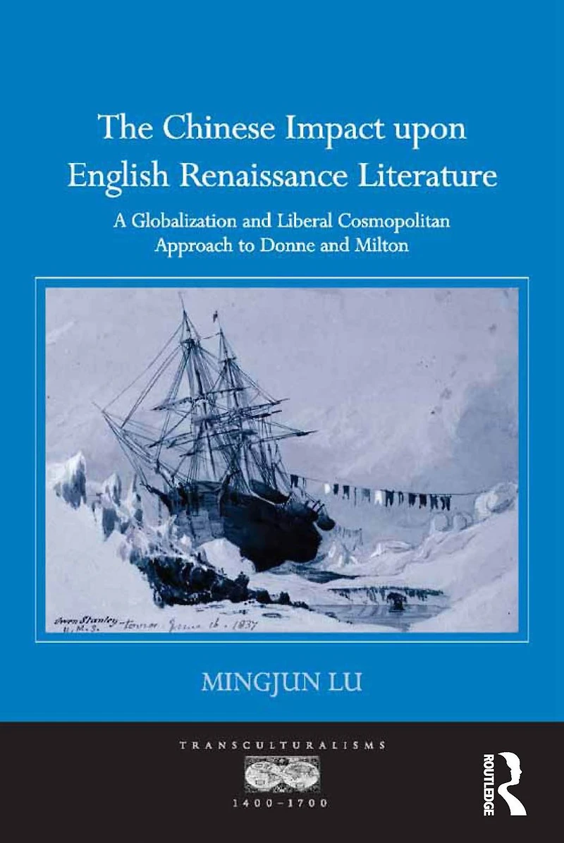 The Chinese Impact upon English Renaissance Literature: A Globalization and Liberal Cosmopolitan Approach to Donne Milton