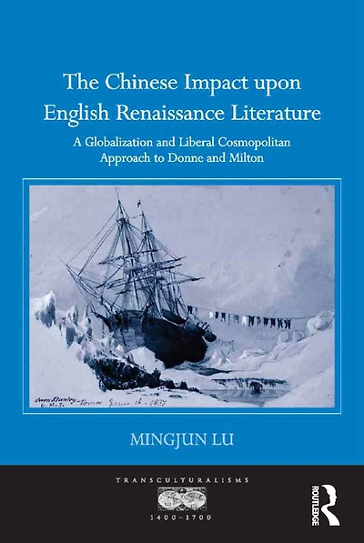 The Chinese Impact upon English Renaissance Literature: A Globalization and Liberal Cosmopolitan Approach to Donne Milton