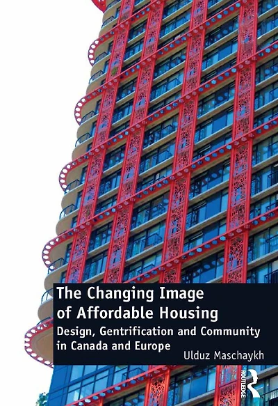The Changing Image of Affordable Housing: Design, Gentrification and Community Canada Europe