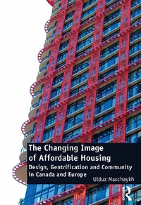 The Changing Image of Affordable Housing: Design, Gentrification and Community Canada Europe