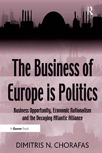 the Business of Europe is Politics: Opportunity, Economic Nationalism and Decaying Atlantic Alliance