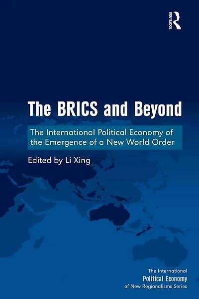the BRICS and Beyond: International Political Economy of Emergence a New World Order