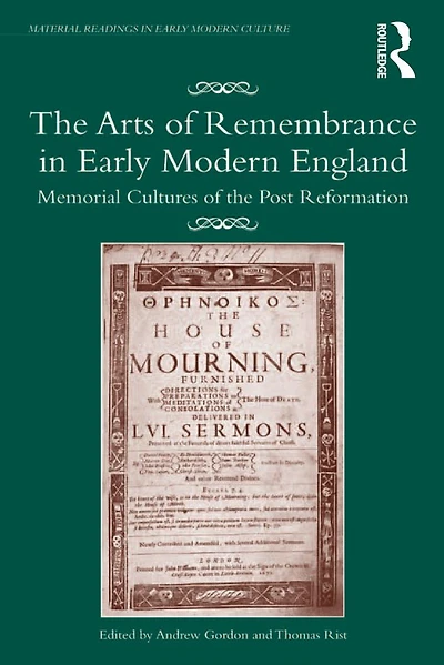 the Arts of Remembrance Early Modern England: Memorial Cultures Post Reformation