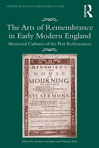 the Arts of Remembrance Early Modern England: Memorial Cultures Post Reformation