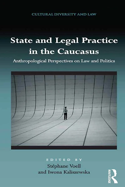 State and Legal Practice the Caucasus: Anthropological Perspectives on Law Politics