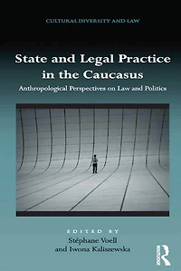 State and Legal Practice the Caucasus: Anthropological Perspectives on Law Politics