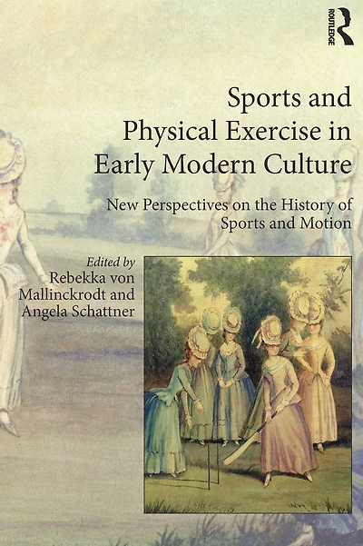 Sports and Physical Exercise Early Modern Culture: New Perspectives on the History of Motion