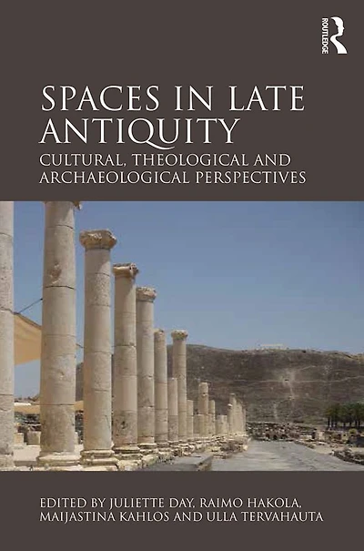 Spaces Late Antiquity: Cultural, Theological and Archaeological Perspectives