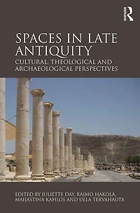 Spaces Late Antiquity: Cultural, Theological and Archaeological Perspectives