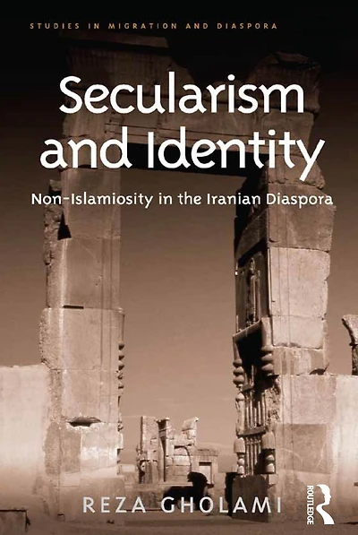 Secularism and Identity: Non-Islamiosity the Iranian Diaspora