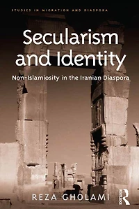 Secularism and Identity: Non-Islamiosity the Iranian Diaspora