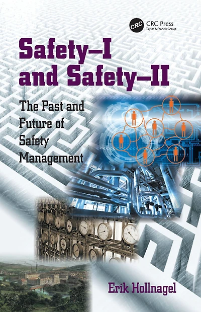 Safety-I and Safety-II: The Past Future of Safety Management