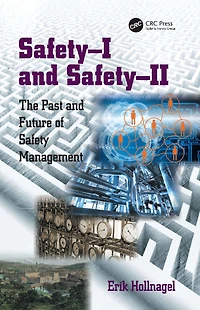 Safety-I and Safety-II: The Past Future of Safety Management