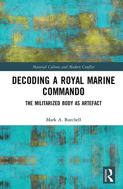 Decoding a Royal Marine Commando: The Militarized Body as Artefact