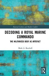 Decoding a Royal Marine Commando: The Militarized Body as Artefact