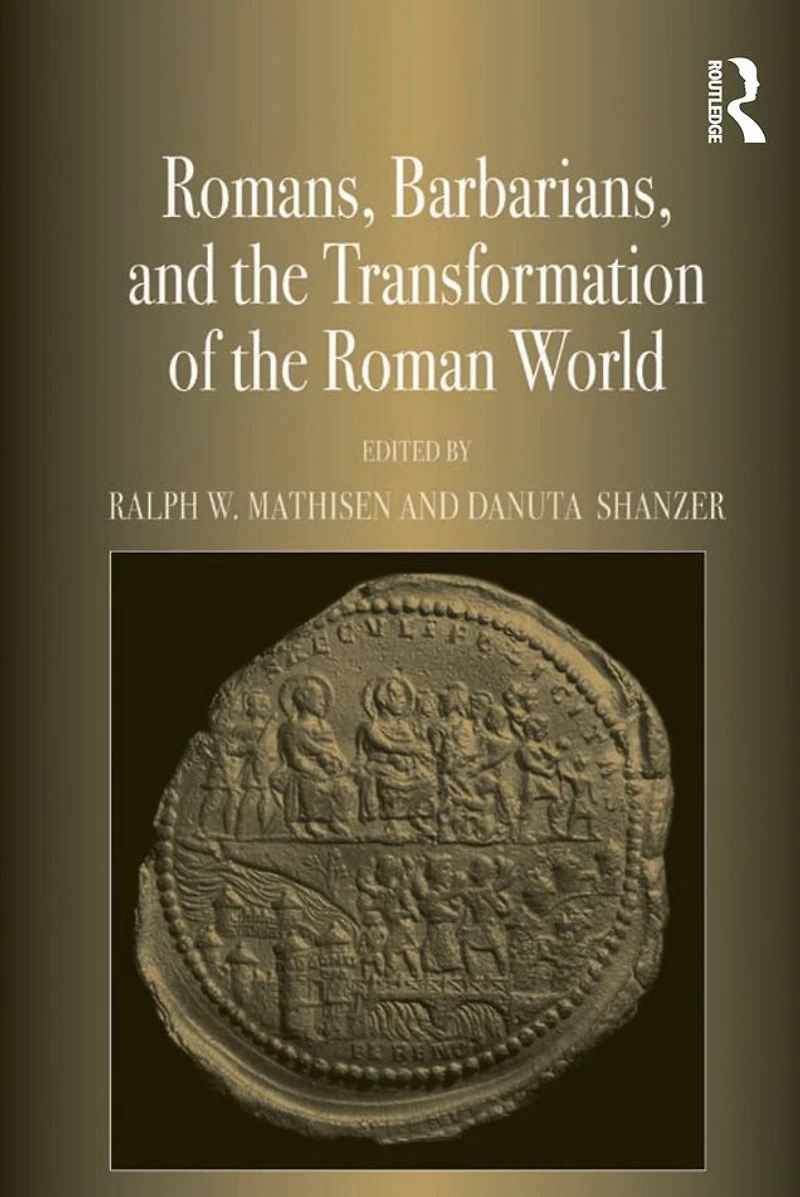Romans, Barbarians, and the Transformation of Roman World: Cultural Interaction Creation Identity Late Antiquity