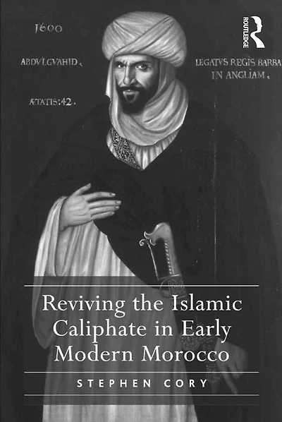 Reviving the Islamic Caliphate Early Modern Morocco