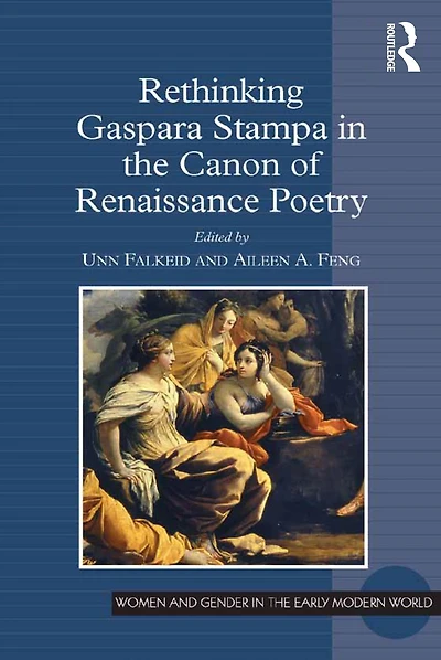 Rethinking Gaspara Stampa the Canon of Renaissance Poetry