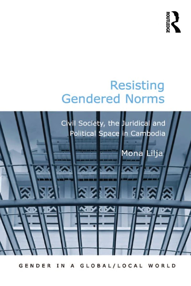 Resisting Gendered Norms: Civil Society, the Juridical and Political Space Cambodia