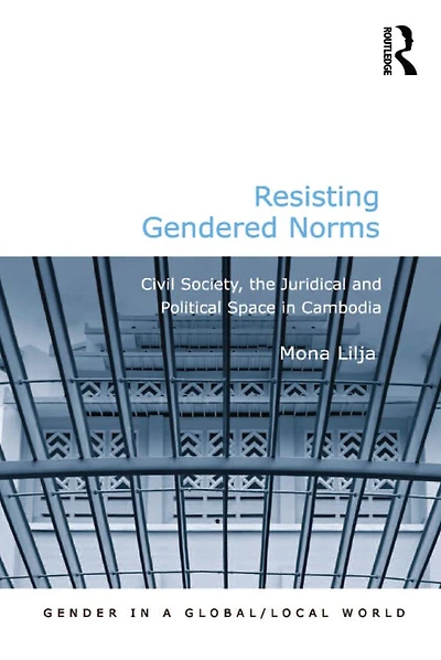 Resisting Gendered Norms: Civil Society, the Juridical and Political Space Cambodia