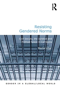 Resisting Gendered Norms: Civil Society, the Juridical and Political Space Cambodia