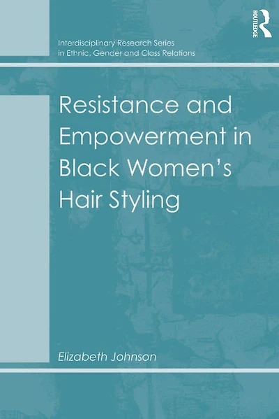 Resistance and Empowerment Black Women's Hair Styling