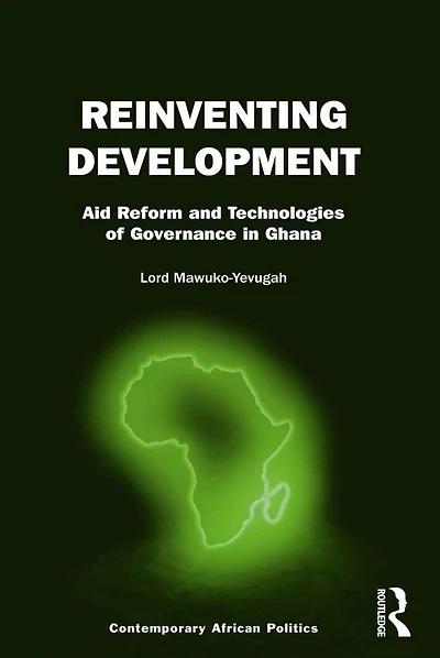 Reinventing Development: Aid Reform and Technologies of Governance Ghana