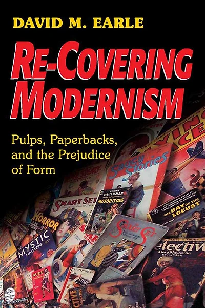 Re-Covering Modernism: Pulps, Paperbacks, and the Prejudice of Form