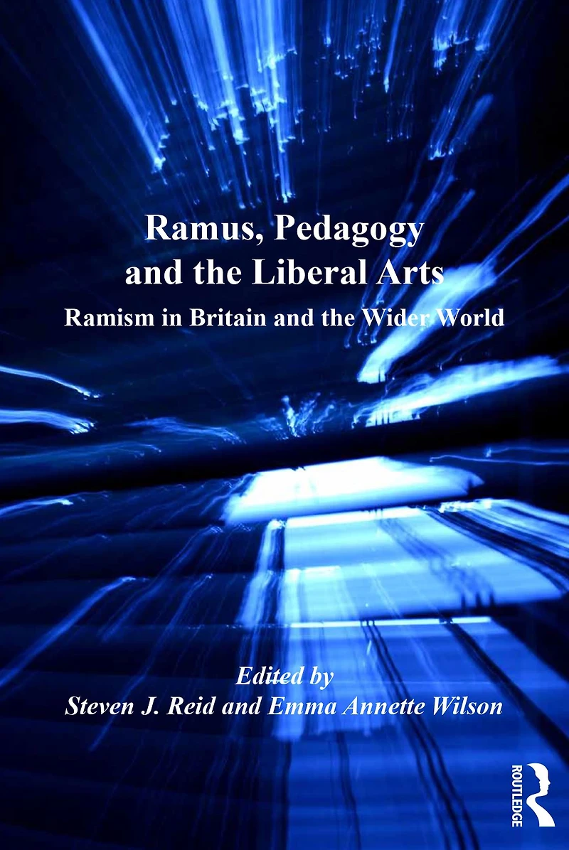Ramus, Pedagogy and the Liberal Arts: Ramism Britain Wider World