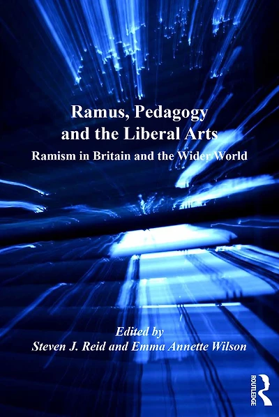 Ramus, Pedagogy and the Liberal Arts: Ramism Britain Wider World