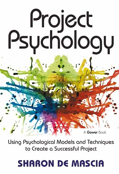 Project Psychology: Using Psychological Models and Techniques to Create a Successful