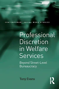 Professional Discretion Welfare Services: Beyond Street-Level Bureaucracy