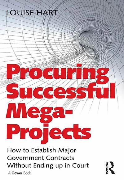 Procuring Successful Mega-Projects: How to Establish Major Government Contracts Without Ending up Court